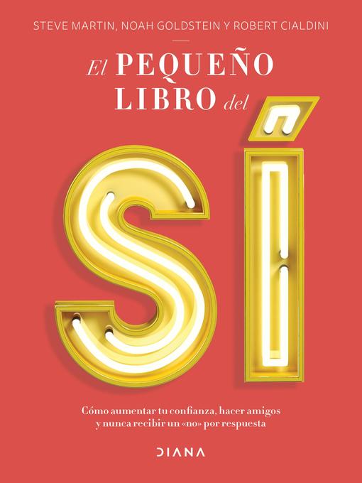 Title details for El pequeño libro del sí (Edición mexicana) by Steve Martin, Noah Goldstein y Robert Cialdini - Available